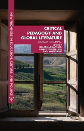 Critical Pedagogy and Global Literature: Worldly Teaching by Masood Ashraf Raja 9781349457465