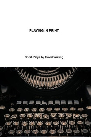 Playing in Print by David Walling 9781389242977