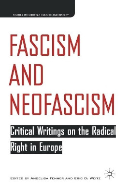 Fascism and Neofascism: Critical Writings on the Radical Right in Europe by E. Weitz 9781349733491
