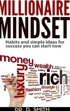 Millionaire Mindset: Habits and Simple Ideas for Success You Can Start Now by Darnell Smith 9781365619465