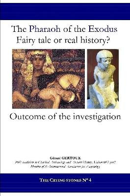 The Pharaoh of the Exodus: Fairy Tale or Real History? by Gerard Gertoux 9781365702914
