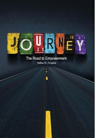 Journey: The Road to Empowerment by Tarae D Peoples 9781365809316