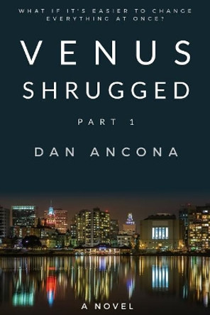 Venus Shrugged: Part 1 by Dan Ancona 9781365951862