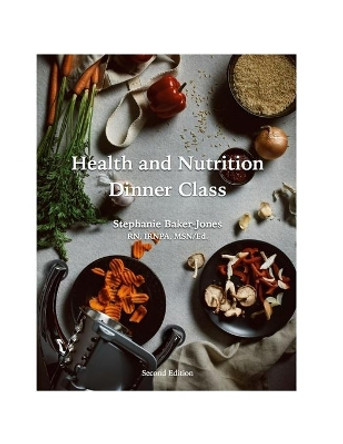 Health and Nutrition Dinner Class - Foodture by Stephanie Baker-Jones 9781365959578