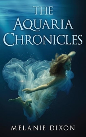 The Aquaria Chronicles: Complete Book Series YA Pre-Apocalyptic Light Zombie Adventure Novel for Teens & Adults: Includes Aqua Marine; Aqua Marine Biologist; Aqua Mariner + The Cure Short Story by Melanie Dixon 9781366269768