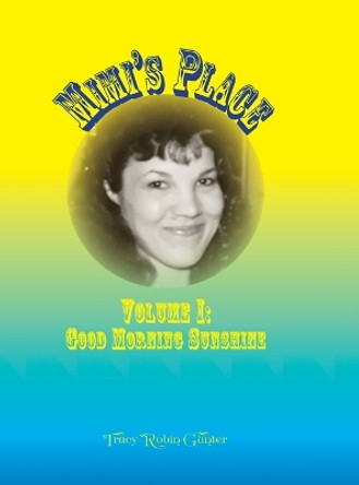 Mimi's Place Volume I: Good Morning Sunshine by Tracy Robin Gunter 9781387132003