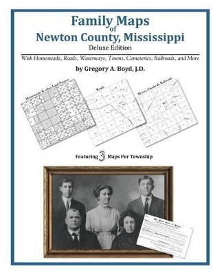 Family Maps of Newton County, Mississippi by Gregory a Boyd J D 9781420311136