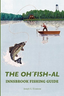 The Oh'fish-Al Innsbrook Fishing Guide by Joseph Kinnison 9781387006670