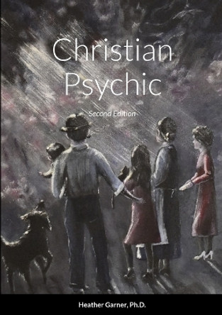 Christian Psychic: Second Edition by Heather Garner 9781387333011