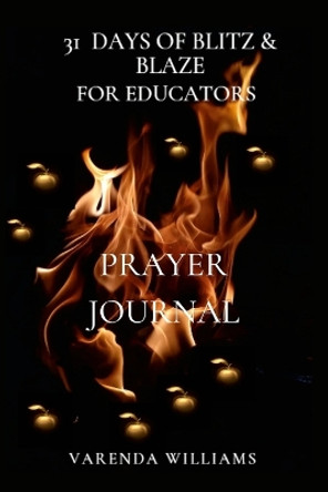 31 Days of Blitz and Blaze for Educators Prayer Journal by Varenda Williams 9781387423163