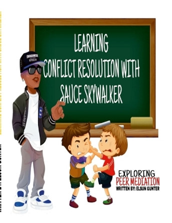 Learning Conflict Resolution With Sauce Skywalker by Elsun Gunter 9781387467198