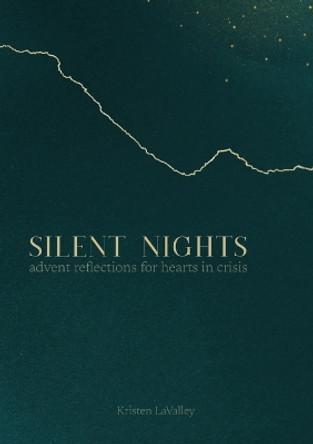 Silent Nights: Advent Reflections for Hearts in Crisis by Kristen Lavalley 9781387534968