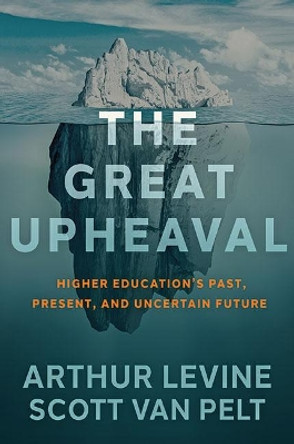 The Great Upheaval: Higher Education's Past, Present, and Uncertain Future by Arthur Levine 9781421442570