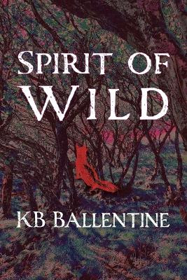 Spirit of Wild by Kb Ballentine 9781421835389