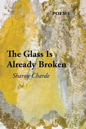 The Glass Is Already Broken by Sharon Charde 9781421837062