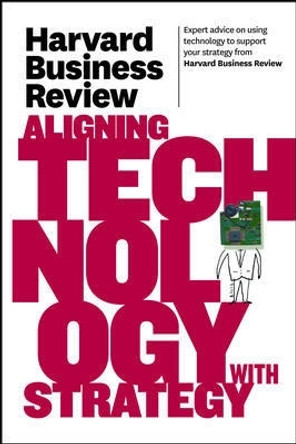 Harvard Business Review on Aligning Technology with Strategy by Harvard Business Review 9781422162477