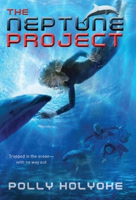 The Neptune Project by Polly Holyoke 9781423159797