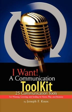I Want! a Communication Toolkit by Joseph F Knox 9781425702342