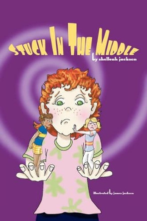 Stuck in the Middle by Shelleah Jackson 9781425713164