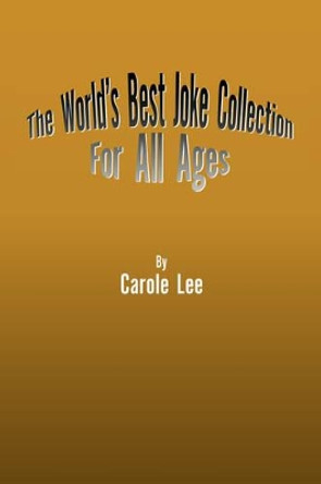 The World's Best Joke Collection for All Ages by Carole Lee 9781425753863