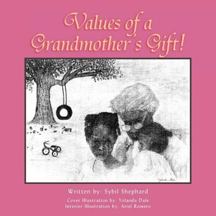 Values of a Grandmother's Gift! by Sybil Shephard 9781425756772