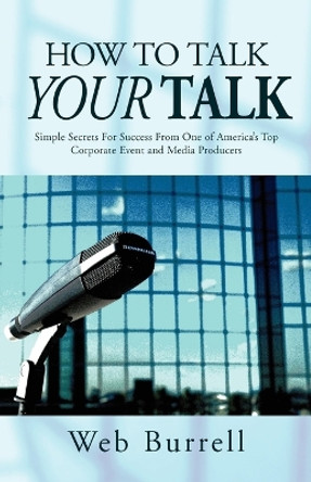 How to Talk Your Talk by Web Burrell 9781425764340