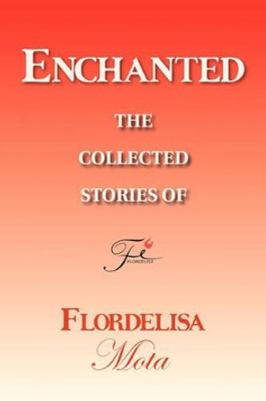 Enchanted by Flordelisa Mota 9781425765521