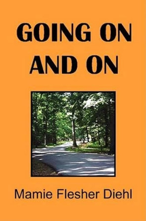 Going on and on by Mamie Flesher Diehl 9781425780784