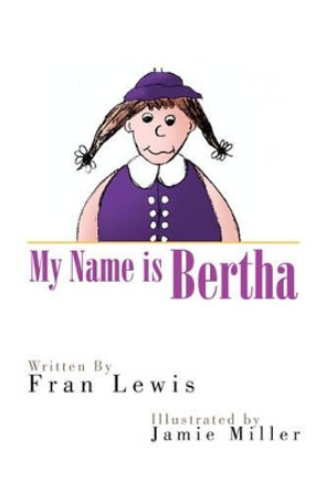 My Name Is Bertha by Fran Lewis 9781425795535