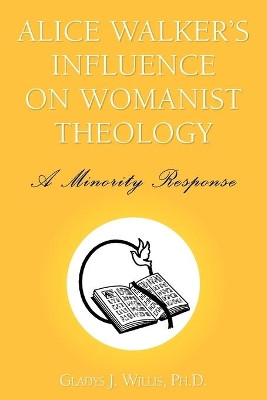 Alice Walker's Influence on Womanist Theology by Gladys J Ph D Willis 9781425720612
