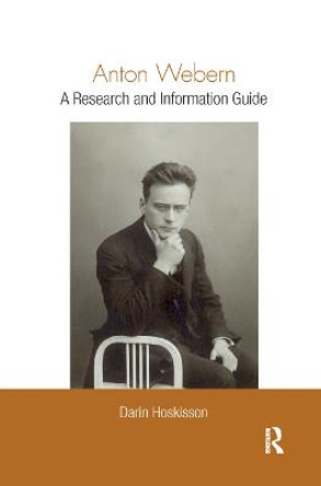 Anton Webern: A Research and Information Guide by Darin Hoskisson