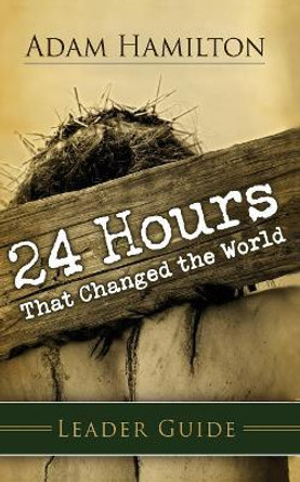 24 Hours That Changed The World Leader Guide by Adam Hamilton 9781426712074