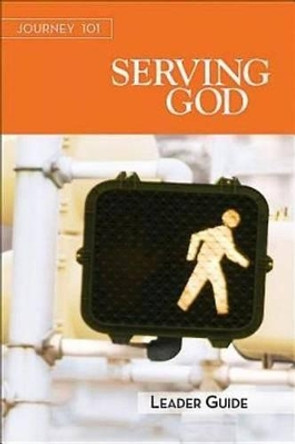 Journey 101: Serving God Leader Guide by Jeff Kirby 9781426765841