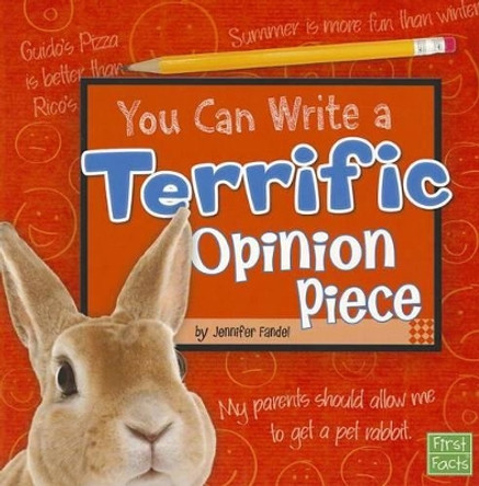 You Can Write a Terrific Opinion Piece (You Can Write) by Jennifer Lee Fandel 9781429693165