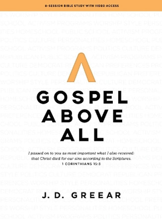 Gospel Above All - Bible Study Book with Video Access: 1 Corinthians 15:3 by J D Greear 9781430095583