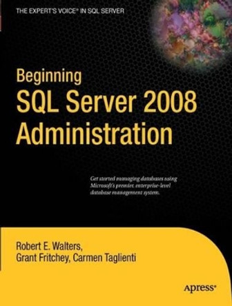 Beginning SQL Server 2008 Administration by Robert Walters 9781430224136