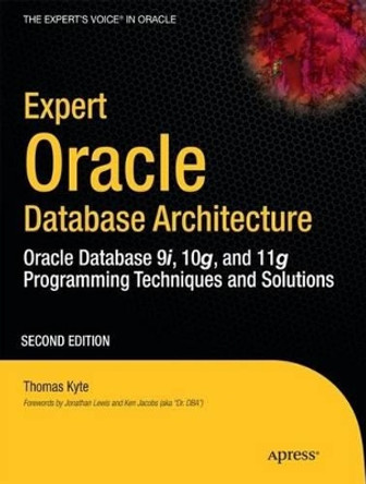 Expert Oracle Database Architecture: Oracle Database 9i, 10g, and 11g Programming Techniques and Solutions by Thomas Kyte 9781430229469