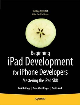 Beginning iPad Development for iPhone Developers: Mastering the iPad SDK by Dave Wooldridge 9781430230212