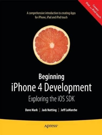 Beginning iPhone 4 Development: Exploring the iOS SDK by Jack Nutting 9781430230243