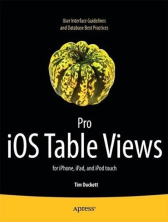 Pro iOS Table Views: for iPhone, iPad, and iPod touch by Tim Duckett 9781430233480