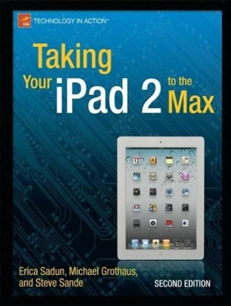 Taking Your iPad 2 to the Max by Erica Sadun 9781430235392