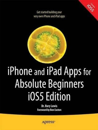 iPhone and iPad Apps for Absolute Beginners, iOS 5 Edition by Rory Lewis 9781430236023