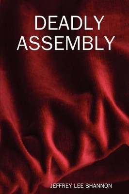 Deadly Assembly by JEFFREY LEE SHANNON 9781430329930