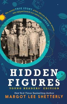 Hidden Figures, Young Readers' Edition: The Untold True Story of Four African American Women Who Helped Launch Our Nation Into Space by Margot Lee Shetterly 9781432850258