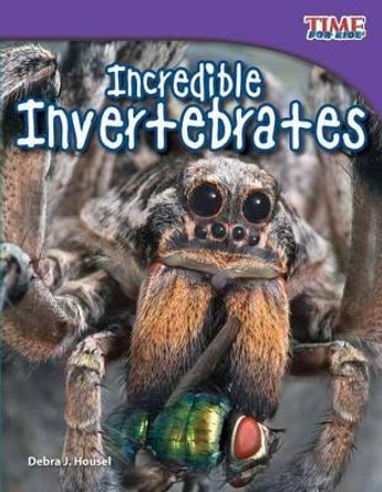 Incredible Invertebrates by Debra J. Housel 9781433336607