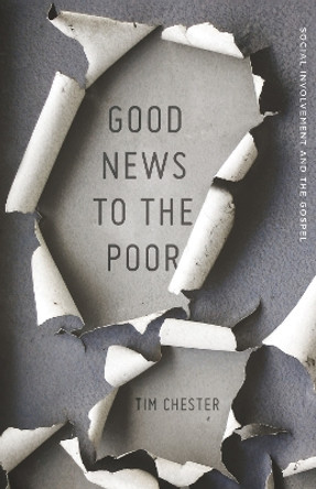 Good News to the Poor: Social Involvement and the Gospel by Tim Chester 9781433537035
