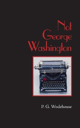 Not George Washington, Large-Print Edition by P G Wodehouse 9781434117205