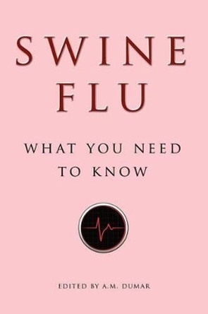 Swine Flu: What You Need to Know by A M Dumar 9781434458322