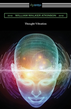 Thought Vibration by William Walker Atkinson 9781420967197