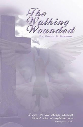 The Walking Wounded by Donna A Bowman 9781434844118